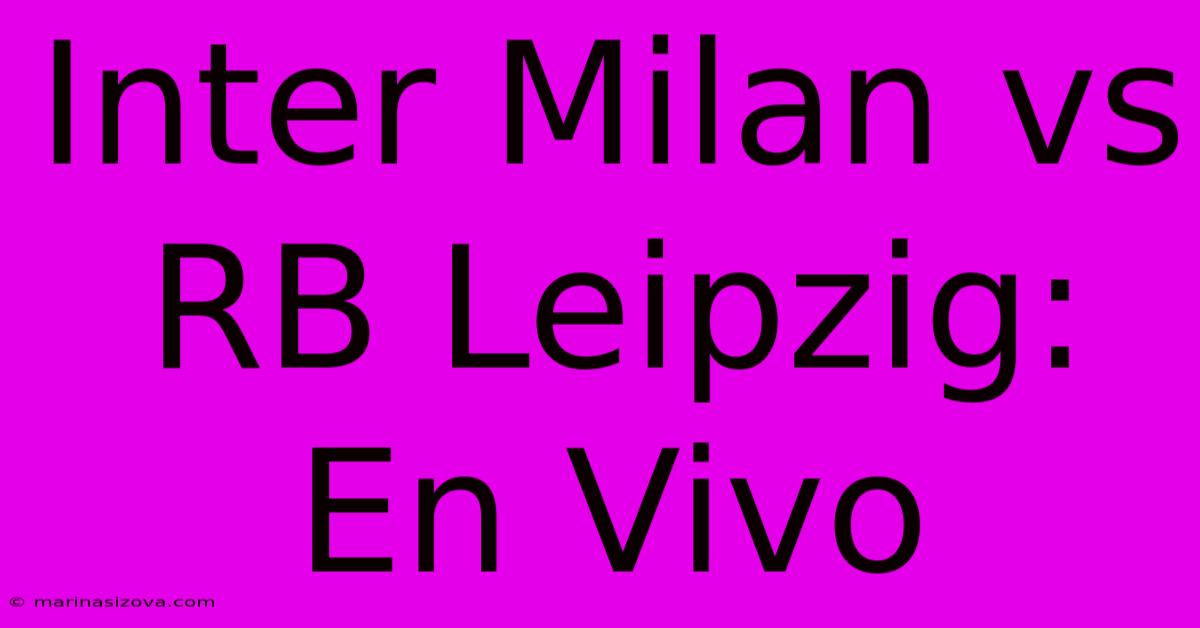 Inter Milan Vs RB Leipzig: En Vivo