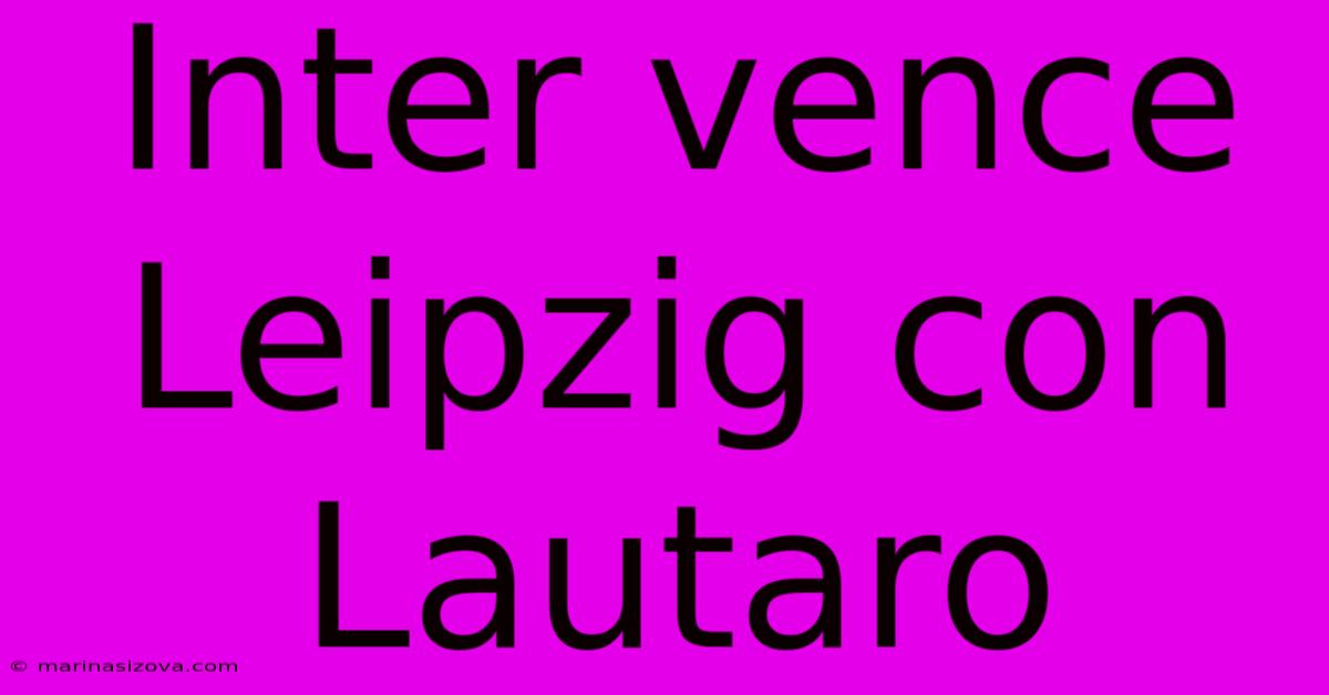 Inter Vence Leipzig Con Lautaro