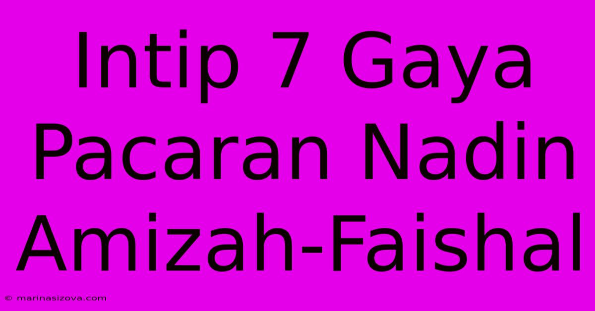 Intip 7 Gaya Pacaran Nadin Amizah-Faishal