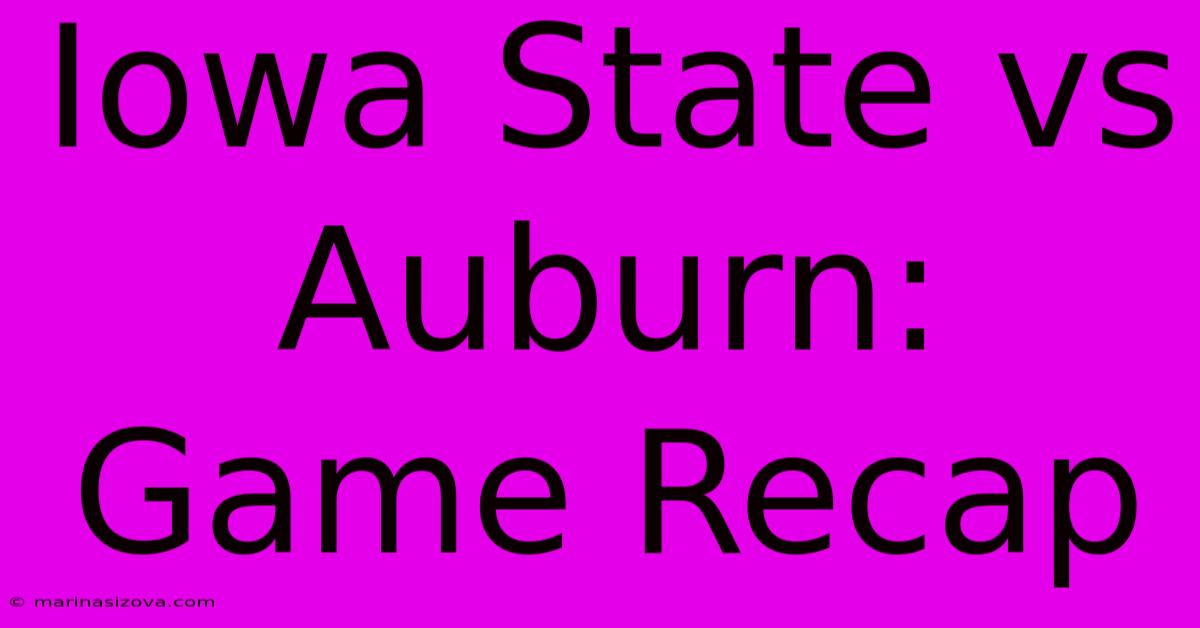 Iowa State Vs Auburn: Game Recap