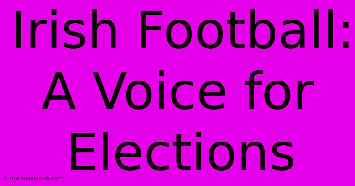 Irish Football: A Voice For Elections