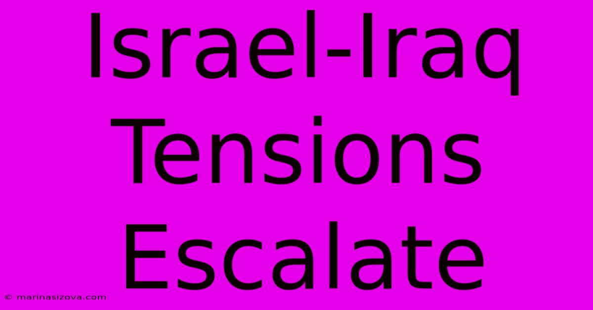 Israel-Iraq Tensions Escalate