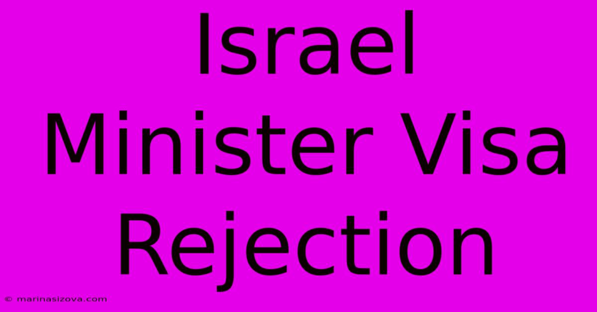 Israel Minister Visa Rejection