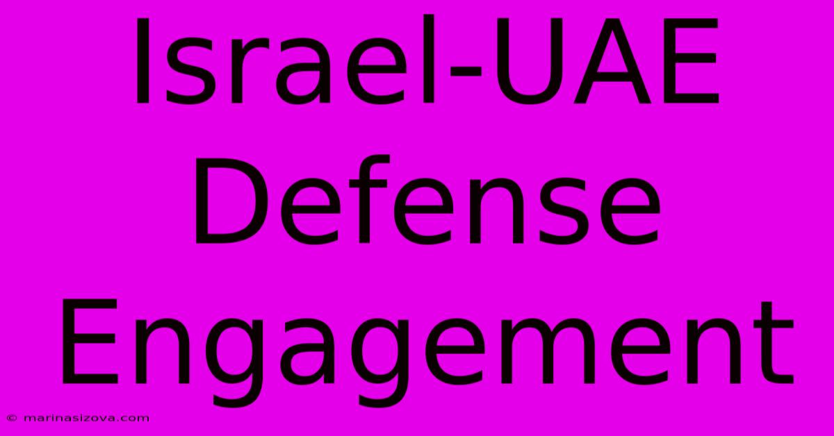 Israel-UAE Defense Engagement