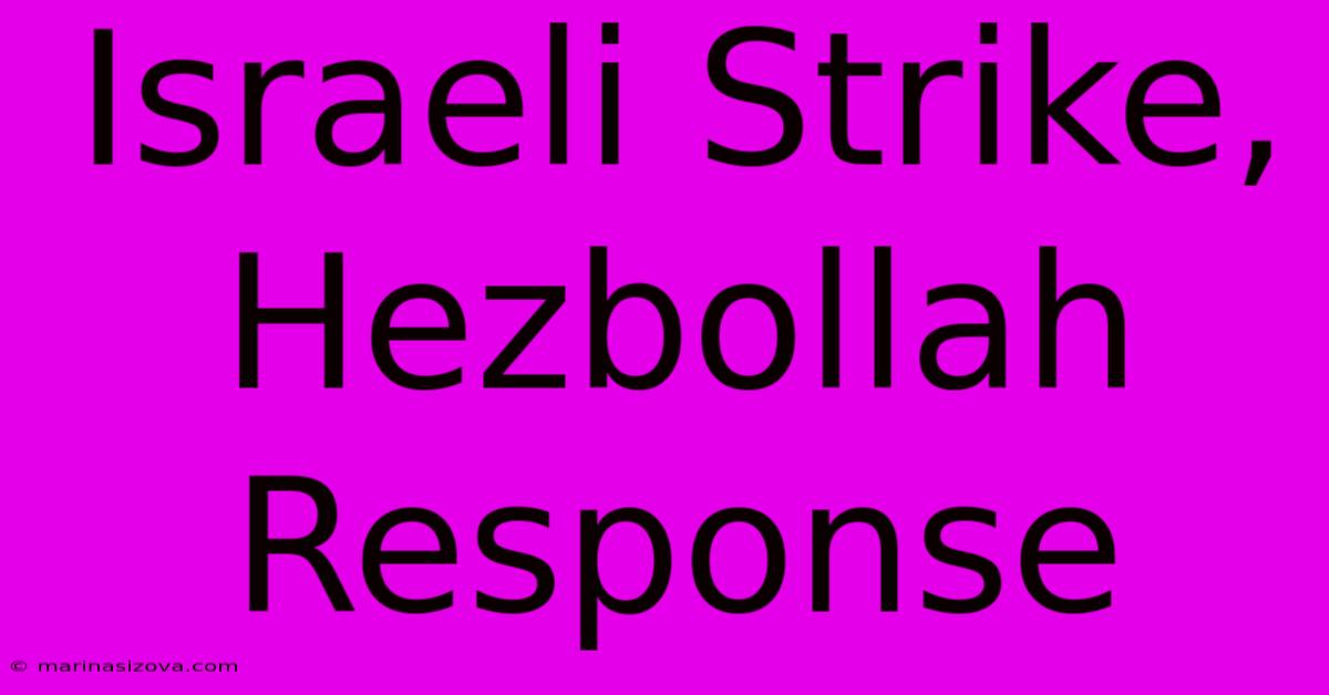 Israeli Strike, Hezbollah Response