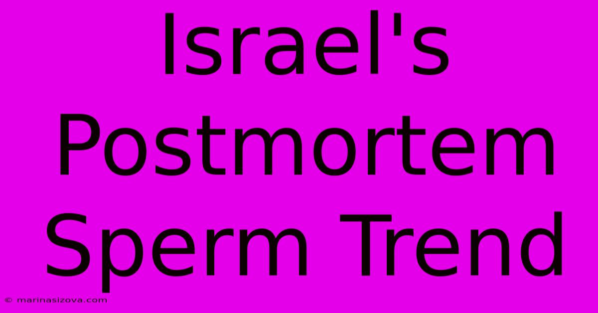 Israel's Postmortem Sperm Trend