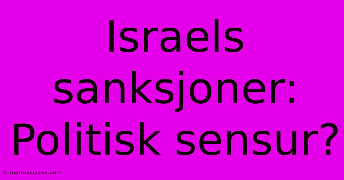 Israels Sanksjoner: Politisk Sensur?