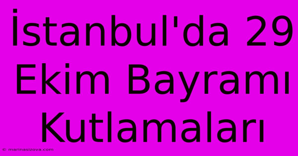 İstanbul'da 29 Ekim Bayramı Kutlamaları 