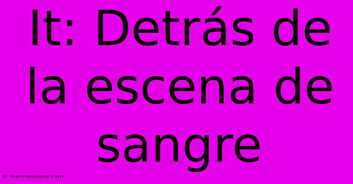 It: Detrás De La Escena De Sangre