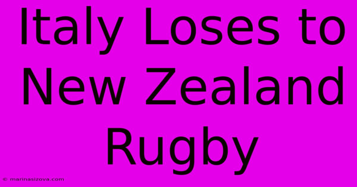 Italy Loses To New Zealand Rugby