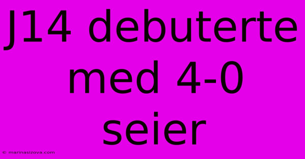 J14 Debuterte Med 4-0 Seier