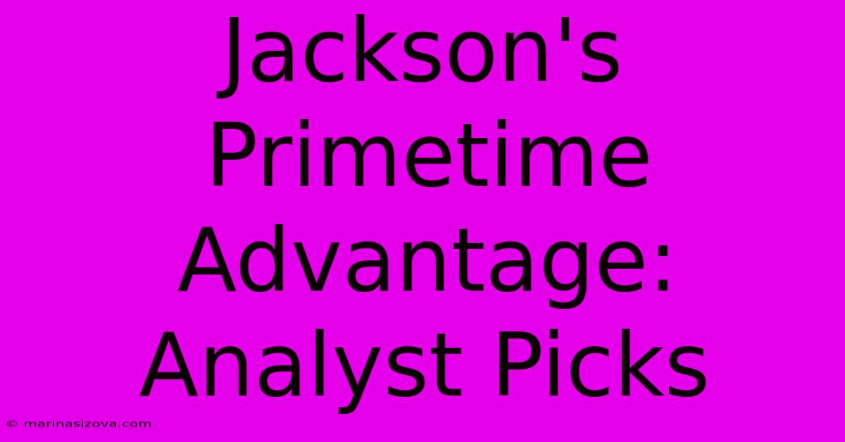 Jackson's Primetime Advantage: Analyst Picks