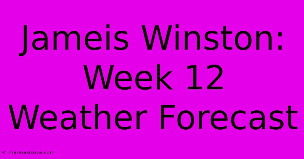 Jameis Winston: Week 12 Weather Forecast