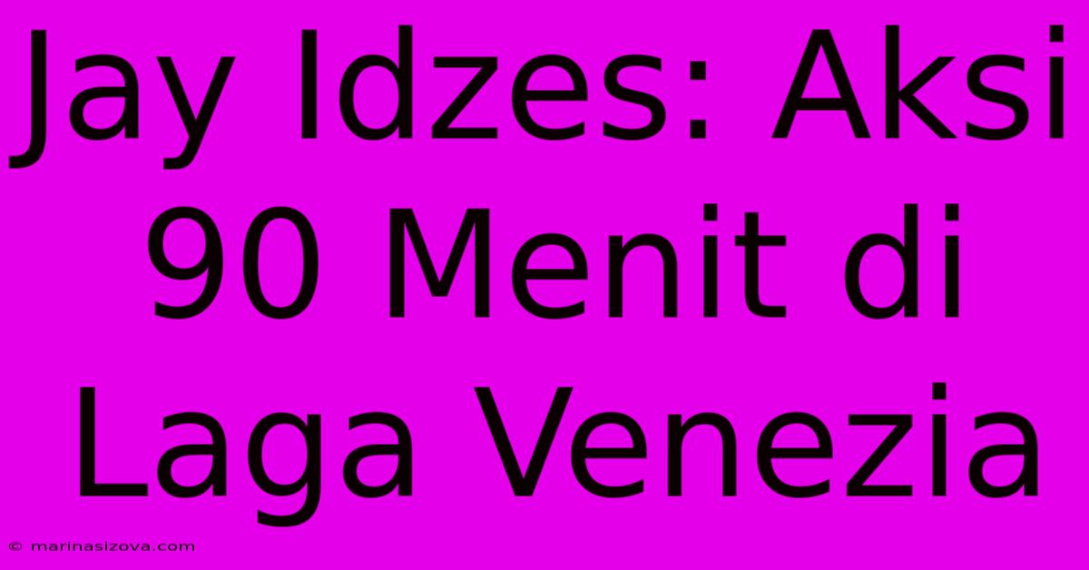 Jay Idzes: Aksi 90 Menit Di Laga Venezia