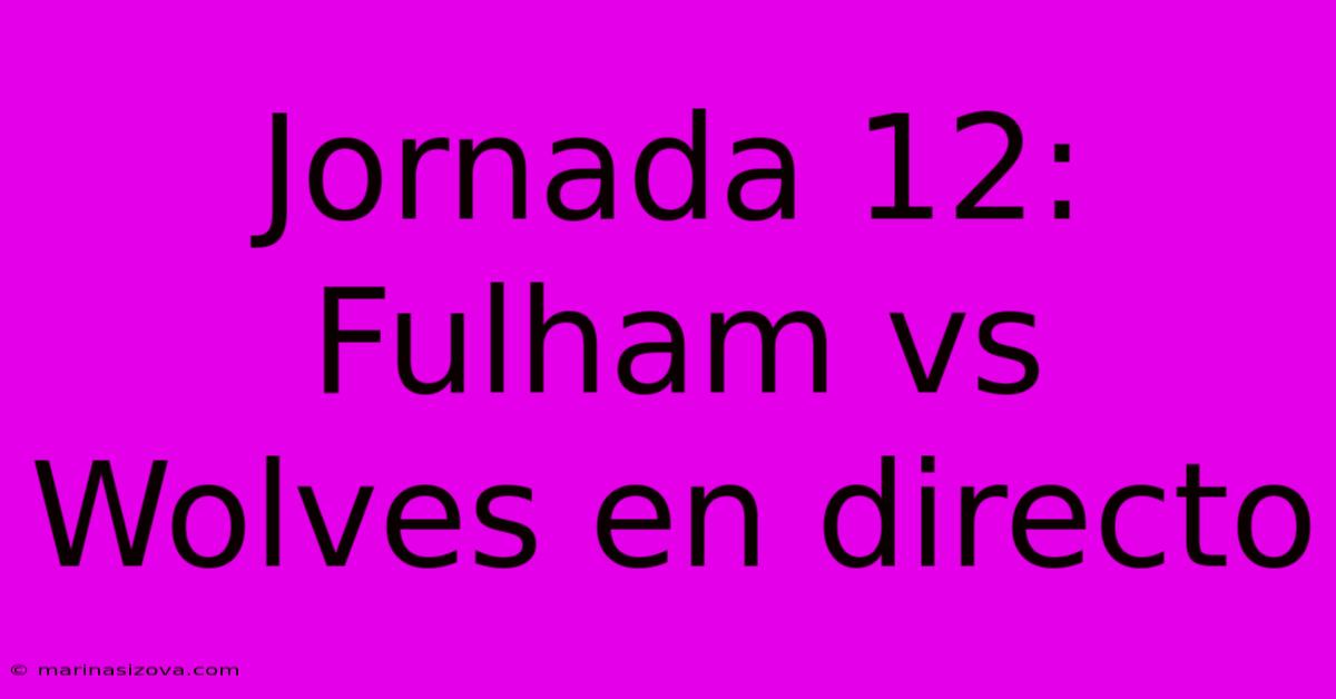 Jornada 12: Fulham Vs Wolves En Directo