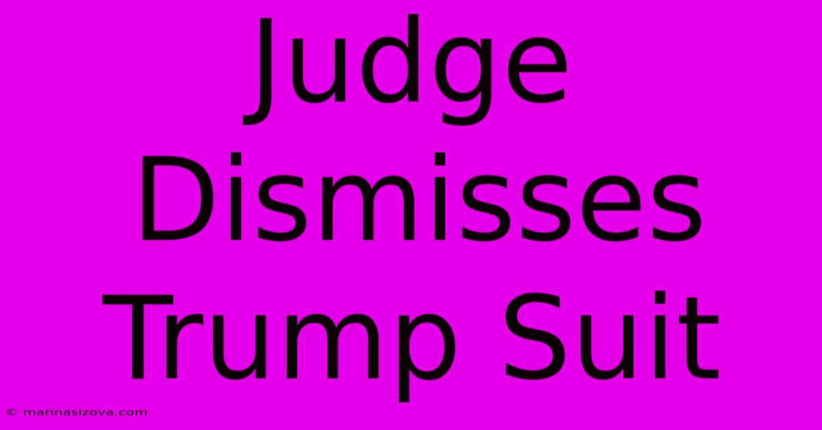 Judge Dismisses Trump Suit