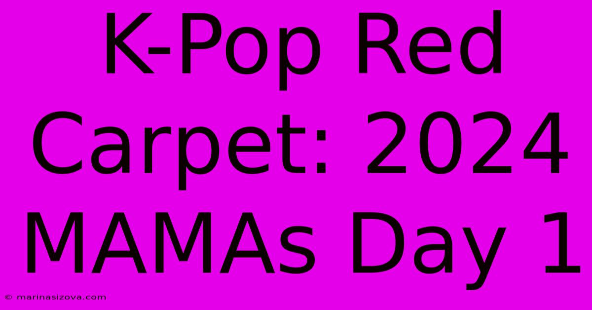 K-Pop Red Carpet: 2024 MAMAs Day 1