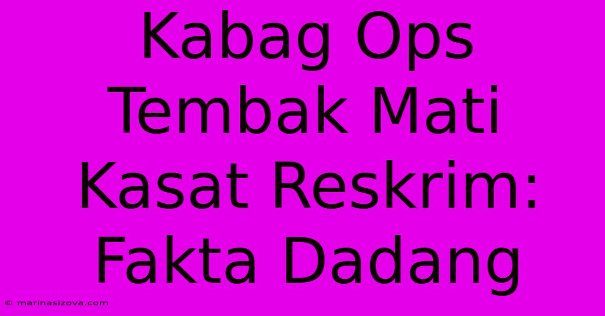 Kabag Ops Tembak Mati Kasat Reskrim: Fakta Dadang