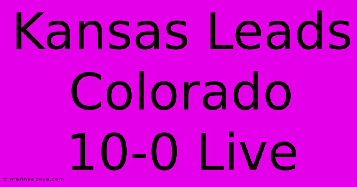 Kansas Leads Colorado 10-0 Live