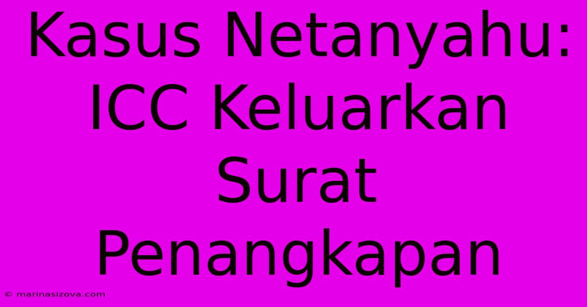 Kasus Netanyahu: ICC Keluarkan Surat Penangkapan