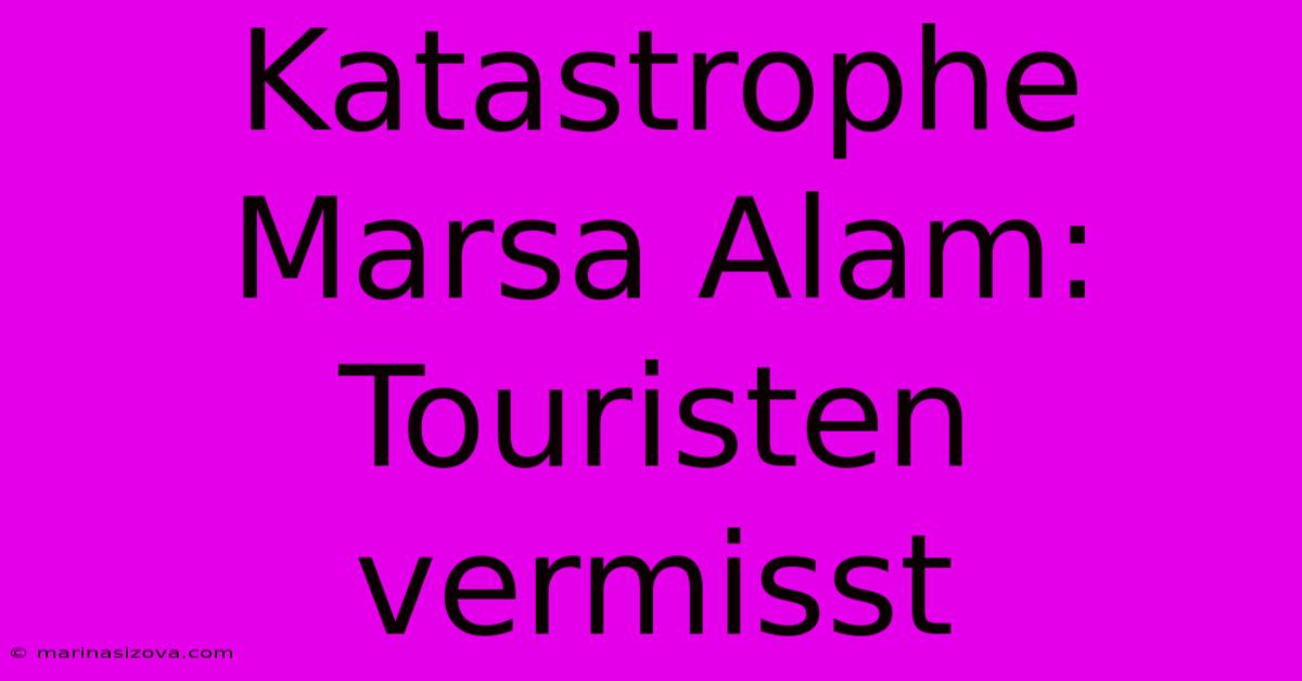 Katastrophe Marsa Alam: Touristen Vermisst