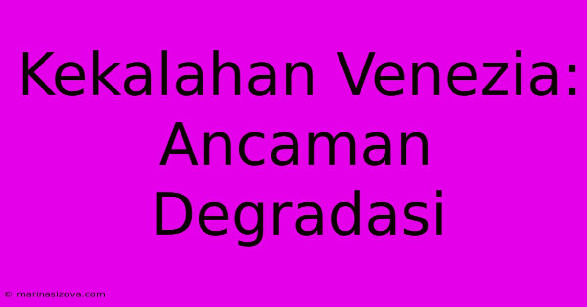 Kekalahan Venezia: Ancaman Degradasi