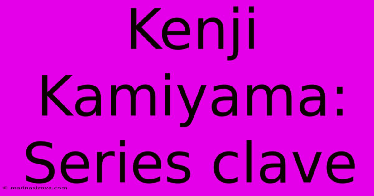 Kenji Kamiyama: Series Clave