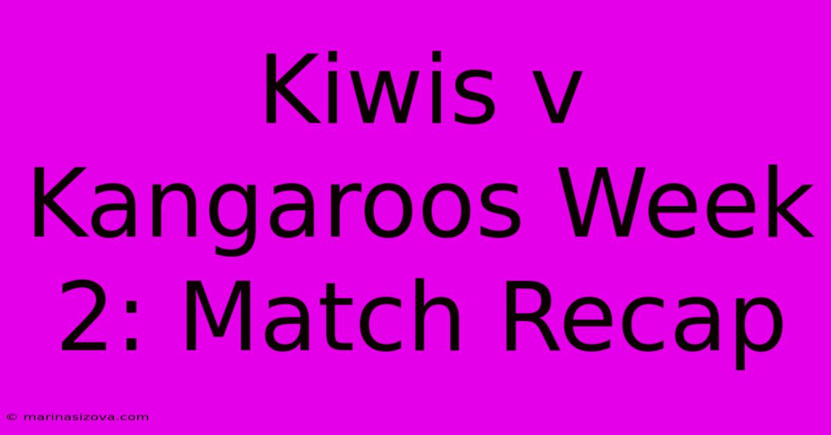 Kiwis V Kangaroos Week 2: Match Recap