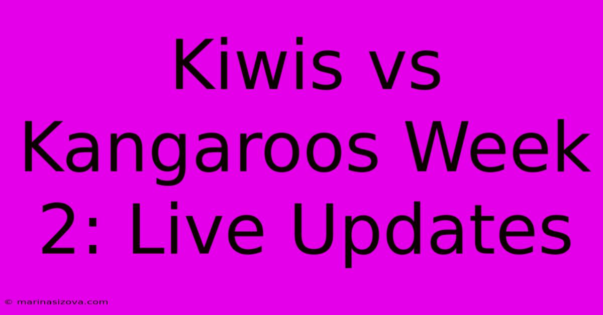 Kiwis Vs Kangaroos Week 2: Live Updates