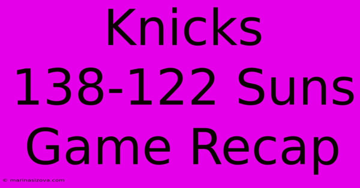 Knicks 138-122 Suns Game Recap