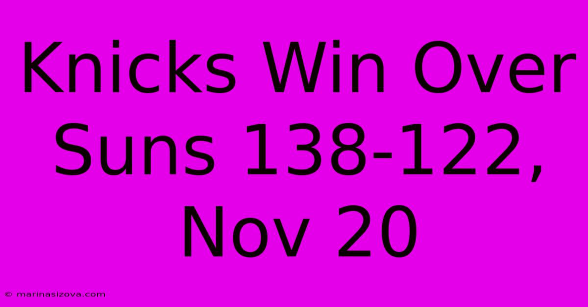 Knicks Win Over Suns 138-122, Nov 20