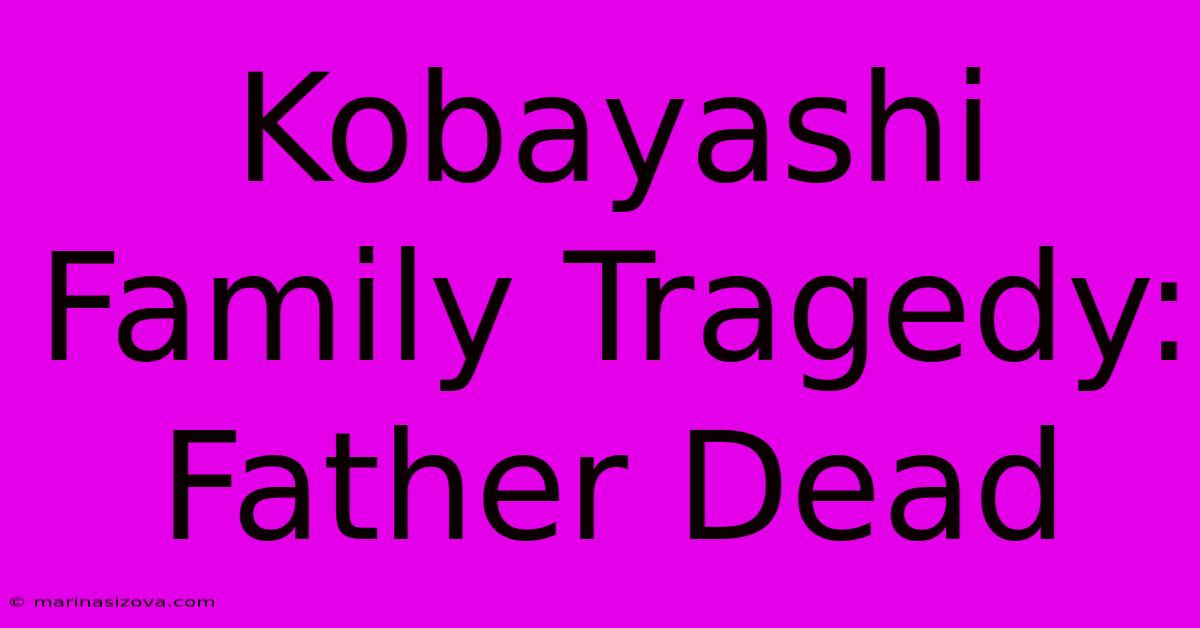 Kobayashi Family Tragedy: Father Dead