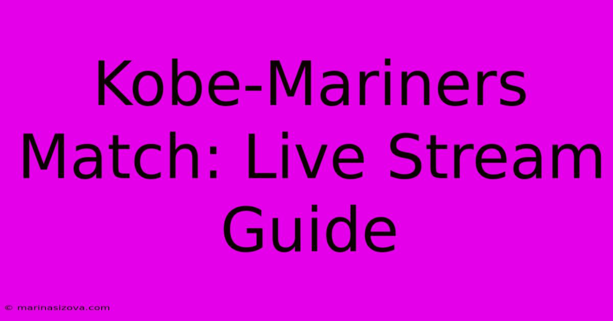 Kobe-Mariners Match: Live Stream Guide