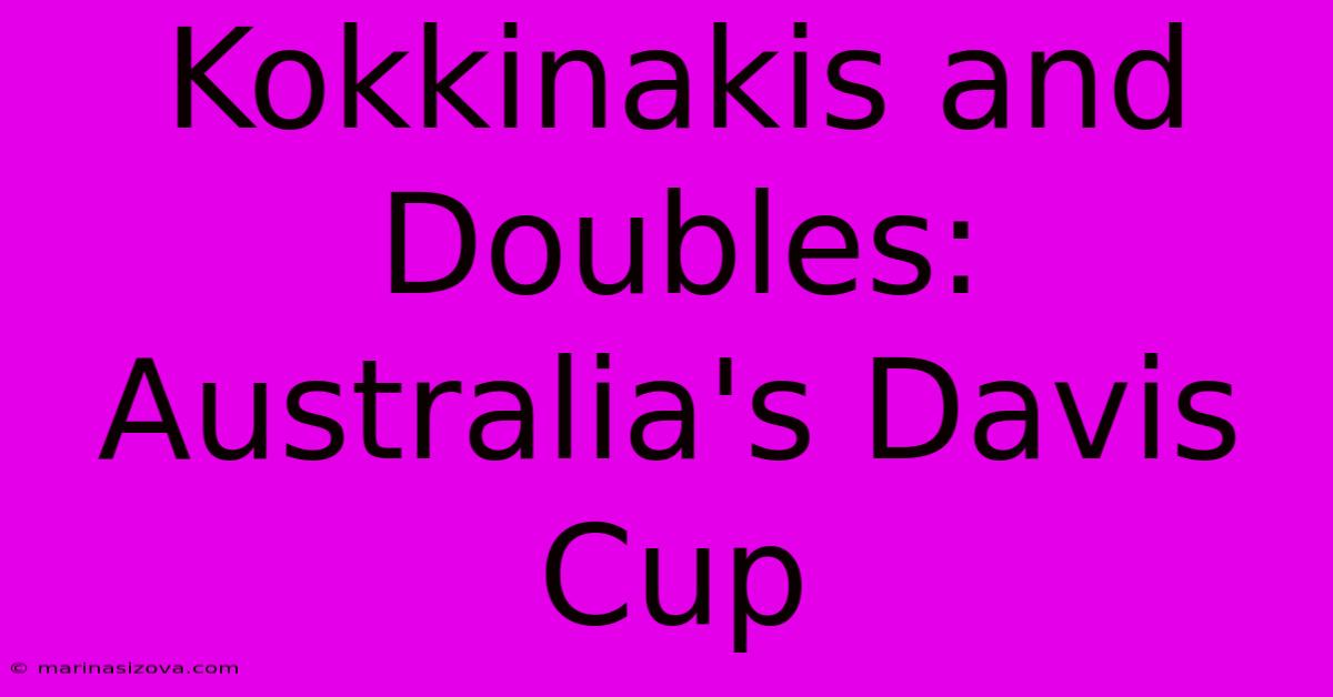 Kokkinakis And Doubles: Australia's Davis Cup