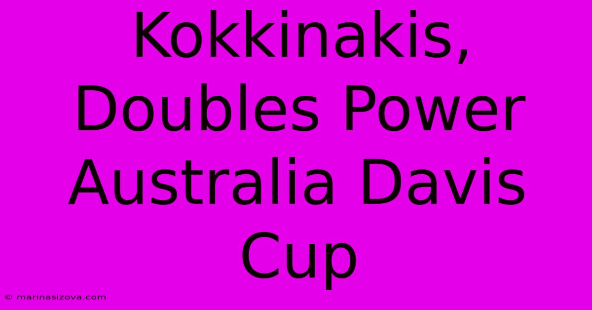 Kokkinakis, Doubles Power Australia Davis Cup