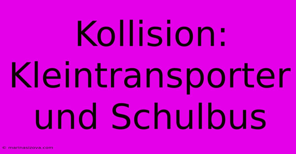 Kollision: Kleintransporter Und Schulbus