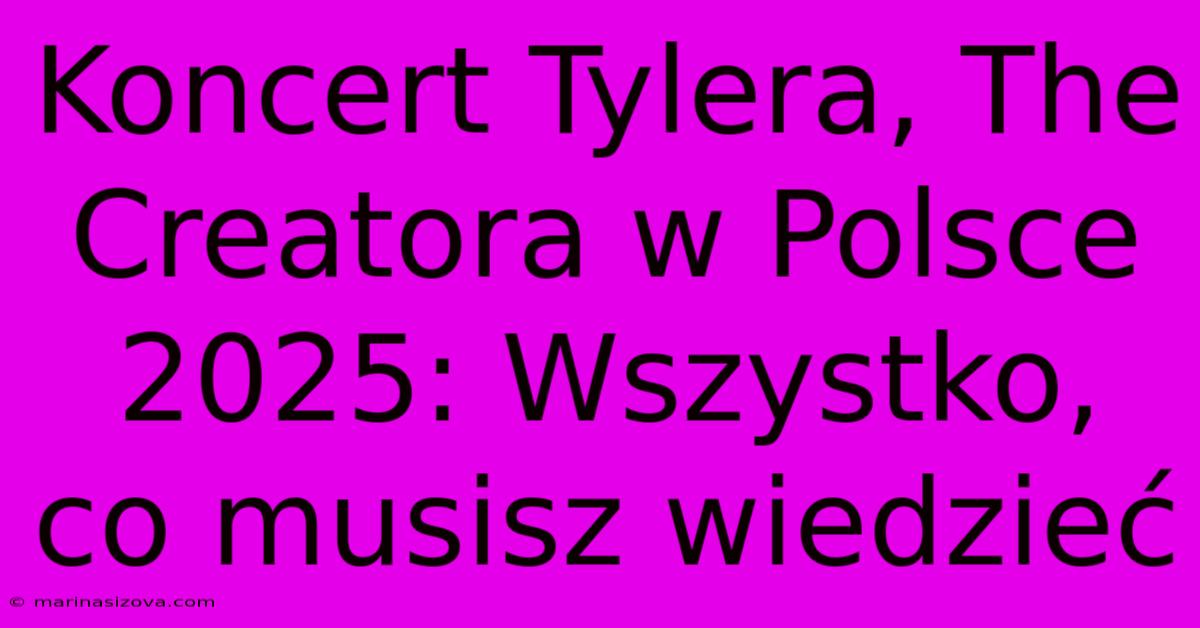 Koncert Tylera, The Creatora W Polsce 2025: Wszystko, Co Musisz Wiedzieć