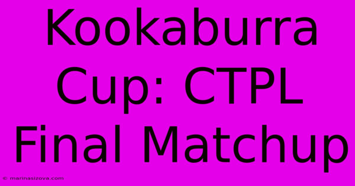 Kookaburra Cup: CTPL Final Matchup