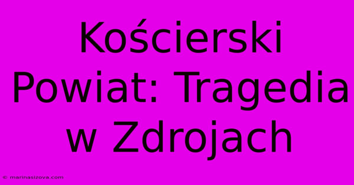 Kościerski Powiat: Tragedia W Zdrojach