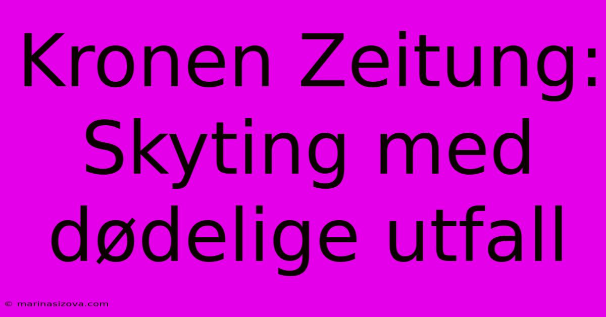 Kronen Zeitung: Skyting Med Dødelige Utfall 