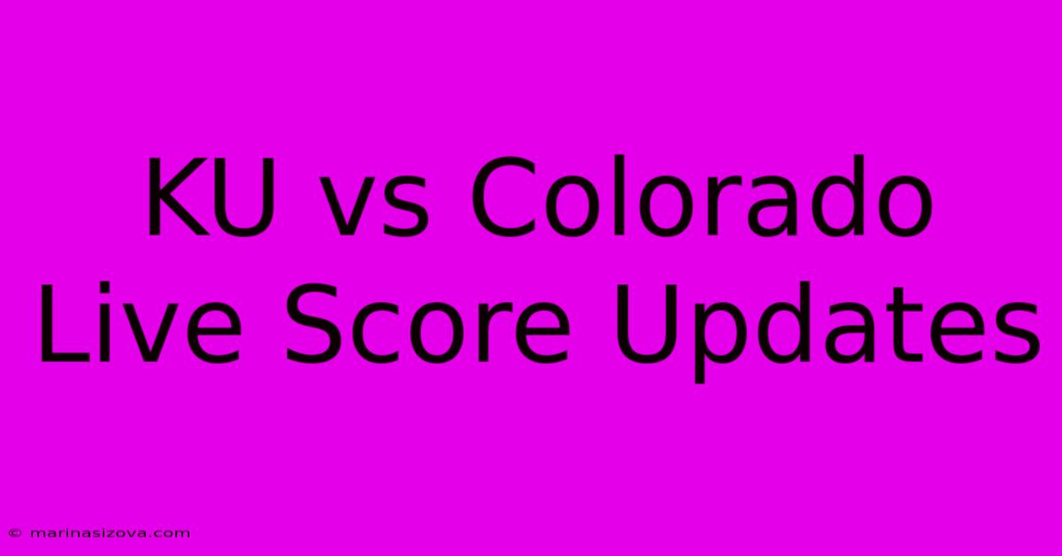 KU Vs Colorado Live Score Updates