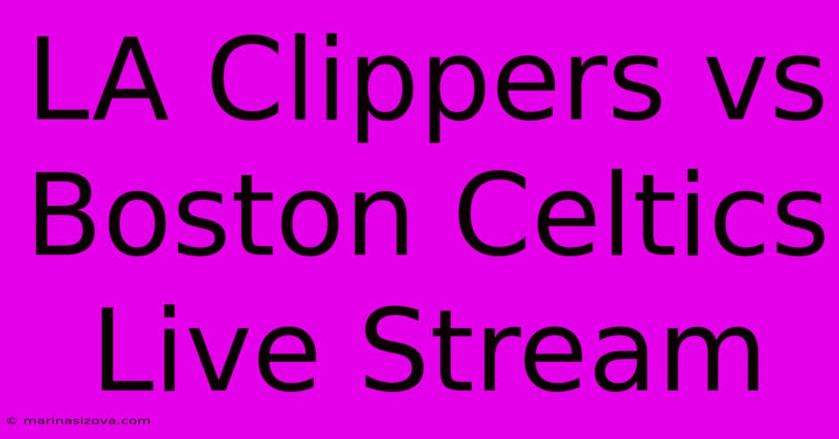 LA Clippers Vs Boston Celtics Live Stream