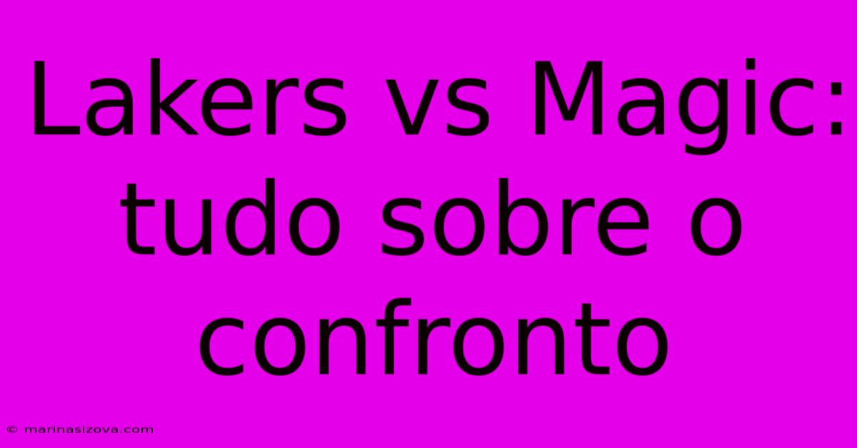 Lakers Vs Magic: Tudo Sobre O Confronto