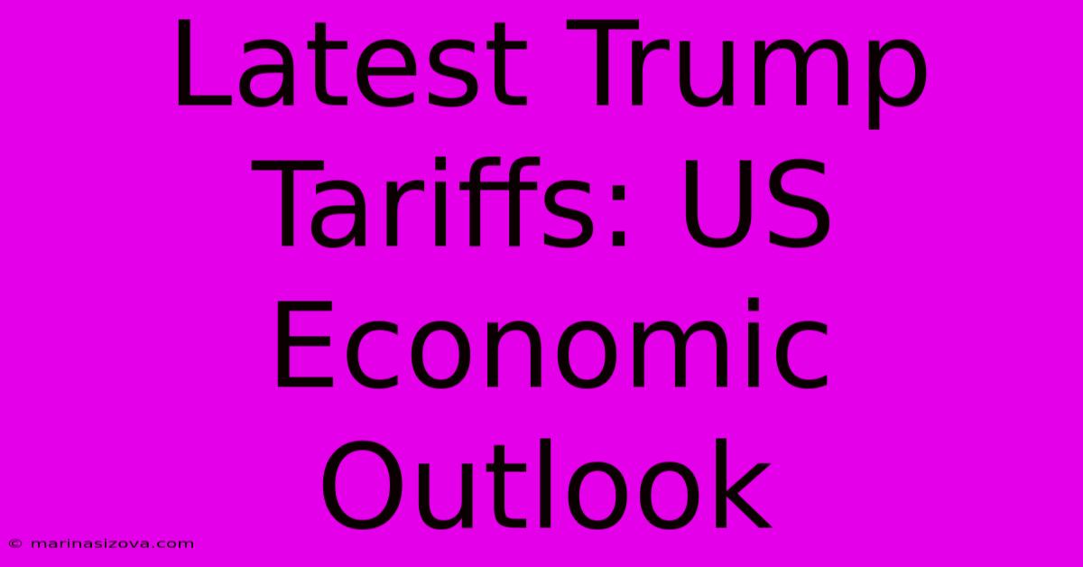 Latest Trump Tariffs: US Economic Outlook