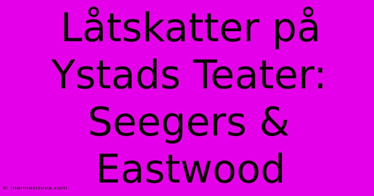 Låtskatter På Ystads Teater: Seegers & Eastwood