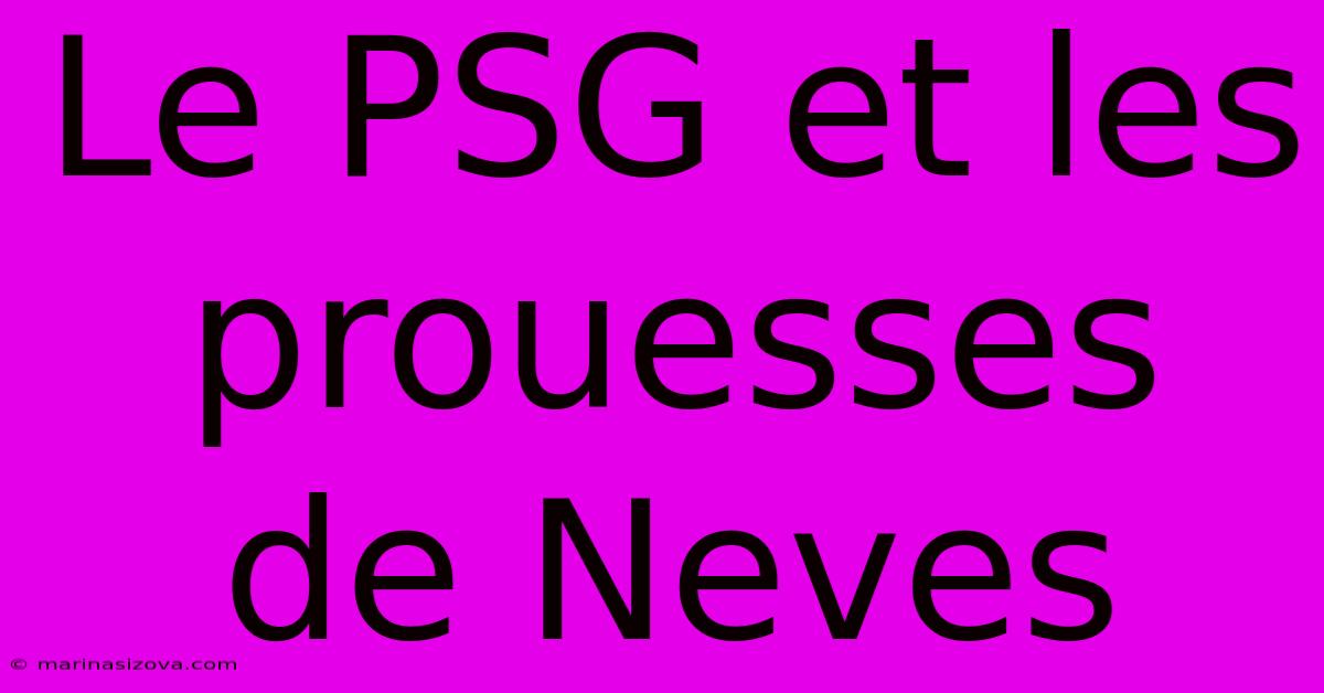 Le PSG Et Les Prouesses De Neves