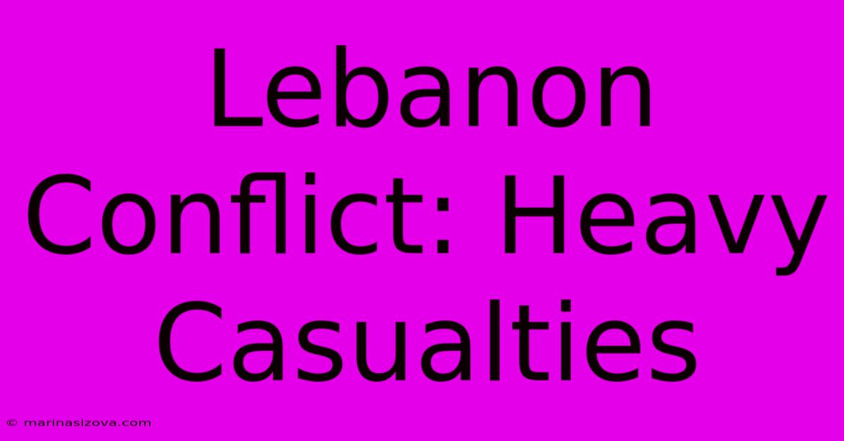 Lebanon Conflict: Heavy Casualties