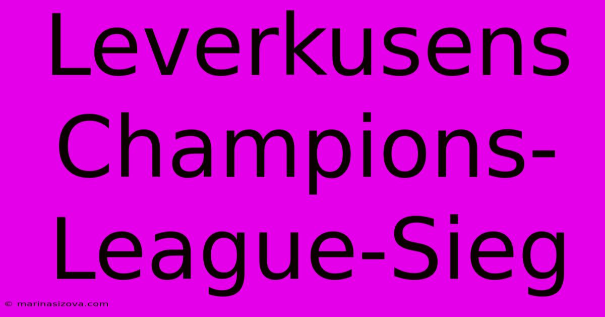 Leverkusens Champions-League-Sieg