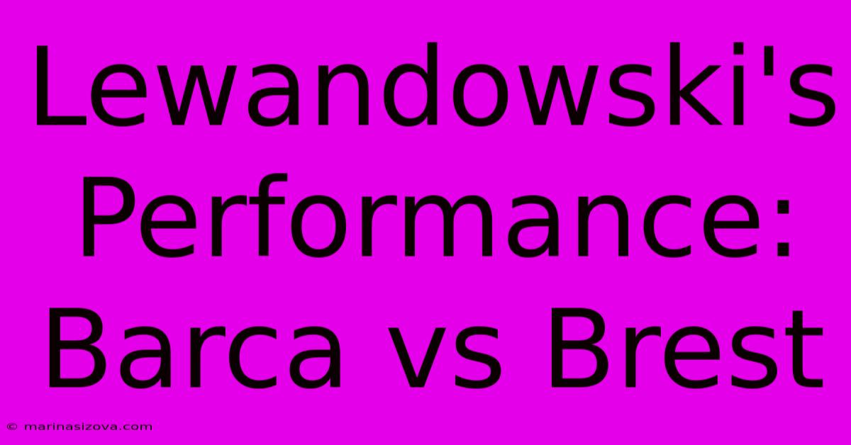 Lewandowski's Performance: Barca Vs Brest