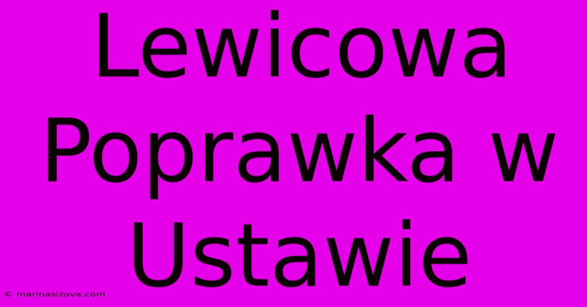 Lewicowa Poprawka W Ustawie